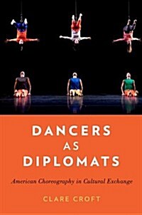 Dancers as Diplomats: American Choreography in Cultural Exchange (Hardcover)