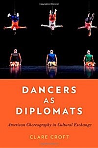 Dancers as Diplomats: American Choreography in Cultural Exchange (Paperback)
