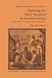 Fighting the Slave Hunters in Central Africa : A Record of Twenty-Six Years of Travel and Adventure Round the Great Lakes (Paperback)