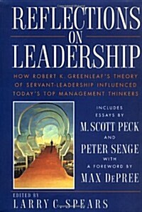 Reflections on Leadership: How Robert K. Greenleafs Theory of Servant-Leadership Influenced Todays Top Management Thinkers (Hardcover)