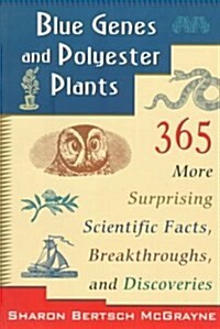 Blue Genes and Polyester Plants: 365 More Suprising Scientific Facts, Breakthroughs, and Discoveries (Paperback)