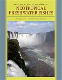 Historical Biogeography of Neotropical Freshwater Fishes (Hardcover)
