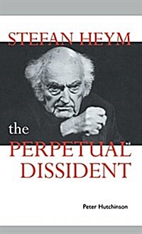 Stefan Heym : The Perpetual Dissident (Hardcover)