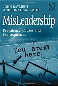 MisLeadership : Prevalence, Causes and Consequences (Hardcover)