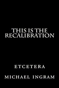 This Is the Recalibration: Etcetera (Paperback)