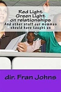 Red Light Green Light on Relationships: And Other Stuff Our Mommas Should Have Taught Us (Paperback)