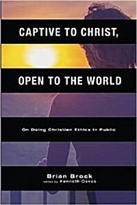 Captive to Christ, Open to the World : On Doing Christian Ethics in Public (Paperback)