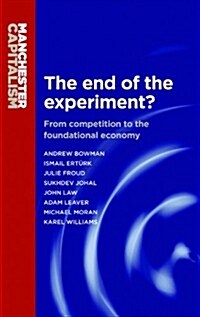 The End of the Experiment? : From Competition to the Foundational Economy (Paperback)