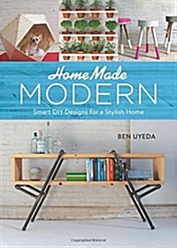 Homemade Modern: Smart DIY Designs for a Stylish Home (Hardcover)
