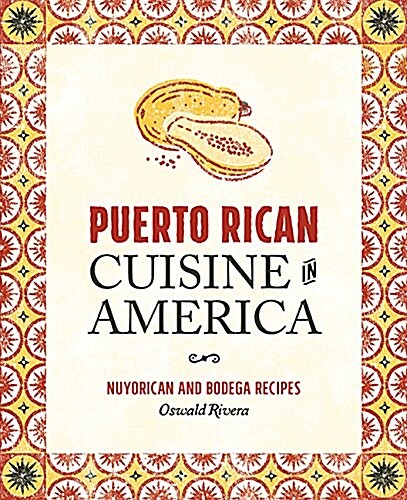 Puerto Rican Cuisine in America: Nuyorican and Bodega Recipes (Paperback, Revised)