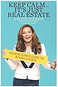 Keep Calm . . . Its Just Real Estate: Your No-Stress Guide to Buying a Home (Paperback)
