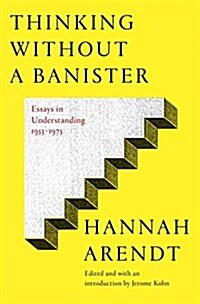 Thinking Without a Banister: Essays in Understanding, 1953-1975 (Hardcover)