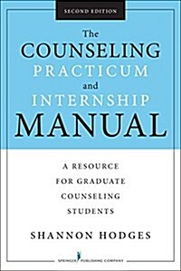 The Counseling Practicum and Internship Manual, Second Edition: A Resource for Graduate Counseling Students (Paperback, 2, Revised)