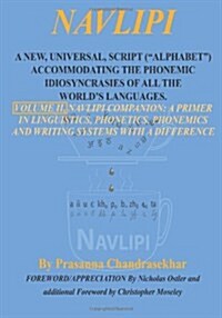 Navlipi: A New Universal Script (Alphabet) Accommodating the Phonemic Idio-Syncrasies of All the Worlds Languages (Hardcover)