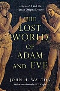 The Lost World of Adam and Eve: Genesis 2-3 and the Human Origins Debate Volume 1 (Paperback)