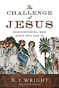 The Challenge of Jesus: Rediscovering Who Jesus Was and Is (Paperback)