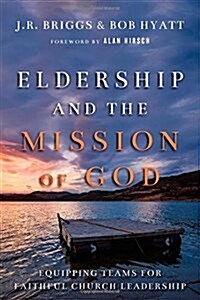 Eldership and the Mission of God: Equipping Teams for Faithful Church Leadership (Paperback)