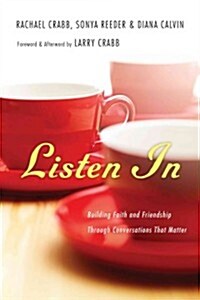 Listen in: Building Faith and Friendship Through Conversations That Matter (Paperback)