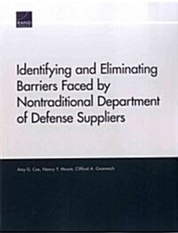 Identifying and Eliminating Barriers Faced by Nontraditional Department of Defense Suppliers (Paperback)