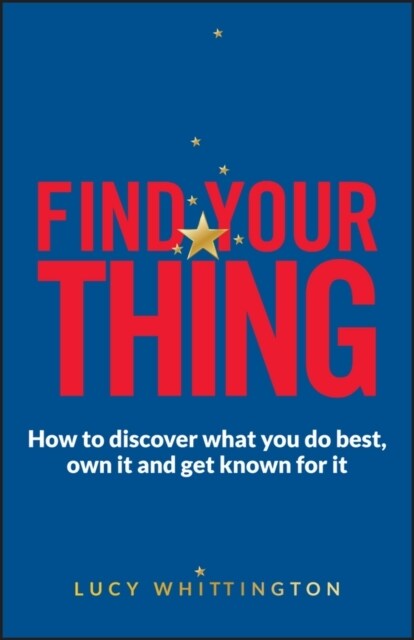 Find Your Thing : How to Discover What You Do Best, Own It and Get Known for It (Paperback)