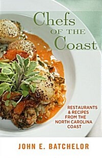 Chefs of the Coast: Restaurants & Recipes from the North Carolina Coast (Paperback)