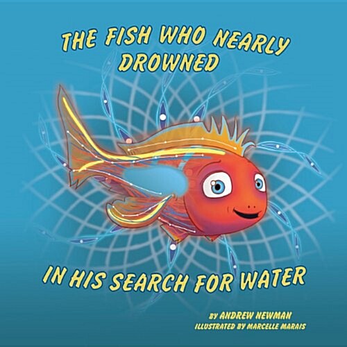 The Fish Who Nearly Drowned in His Search for Water (Paperback)