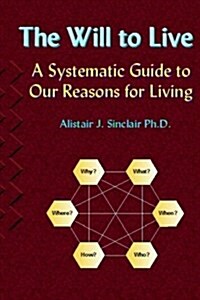 The Will to Live: A Systematic Guide to Our Reasons for Living (Paperback)