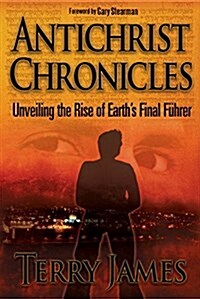 Antichrist Chronicles: Unveiling the Rise of Earths Final F?rer (Paperback)