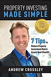 Property Investing Made Simple: 7 Tips to Reduce Property Investment Risk and Create Real Wealth (Paperback)