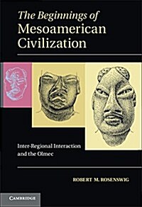 The Beginnings of Mesoamerican Civilization : Inter-Regional Interaction and the Olmec (Paperback)