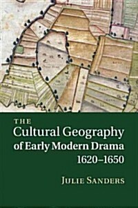 The Cultural Geography of Early Modern Drama, 1620–1650 (Paperback)