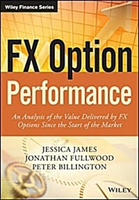 Fx Option Performance: An Analysis of the Value Delivered by Fx Options Since the Start of the Market (Hardcover)