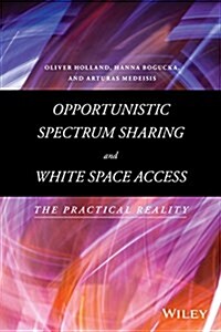 Opportunistic Spectrum Sharing and White Space Access: The Practical Reality (Hardcover)