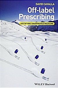 Off-Label Prescribing: Justifying Unapproved Medicine (Hardcover)