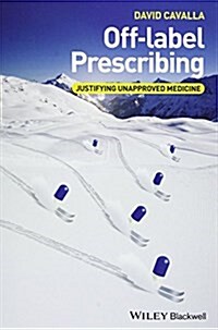 Off-label Prescribing : Justifying Unapproved Medicine (Hardcover)