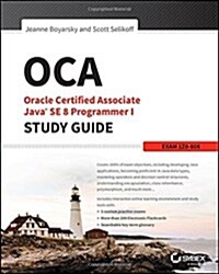 OCA: Oracle Certified Associate Java SE 8 Programmer I Study Guide: Exam 1Z0-808 (Paperback)