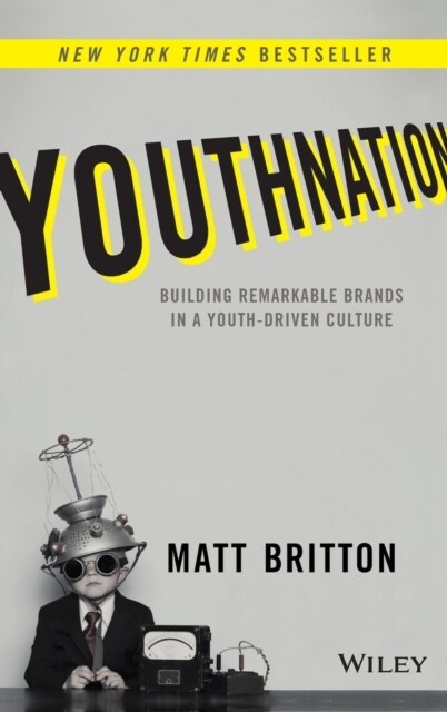 Youthnation: Building Remarkable Brands in a Youth-Driven Culture (Hardcover)