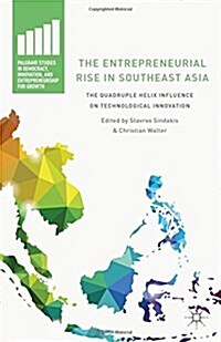 The Entrepreneurial Rise in Southeast Asia : The Quadruple Helix Influence on Technological Innovation (Hardcover)