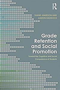 Grade Retention and Social Promotion : Toward the Social and Cognitive Competence of Students (Paperback)