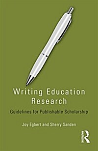 Writing Education Research : Guidelines for Publishable Scholarship (Paperback)