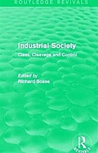 Industrial Society (Routledge Revivals) : Class, Cleavage and Control (Hardcover)