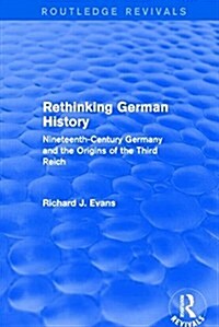 Rethinking German History (Routledge Revivals) : Nineteenth-Century Germany and the Origins of the Third Reich (Hardcover)