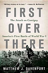 First Over There: The Attack on Cantigny, Americas First Battle of World War I (Hardcover)