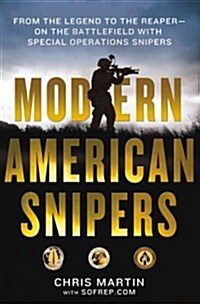 Modern American Snipers: From the Legend to the Reaper---On the Battlefield with Special Operations Snipers (Hardcover)