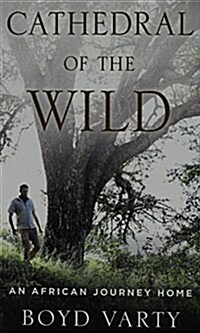 Cathedral of the Wild: An African Journey Home (Hardcover)