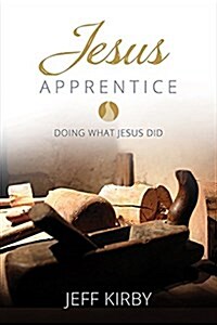 Jesus Apprentice: Doing What Jesus Did (Paperback)