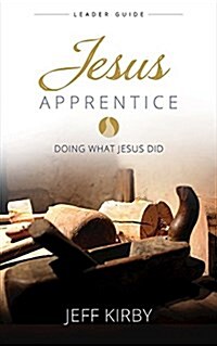 Jesus Apprentice Leader Guide: Doing What Jesus Did (Paperback)