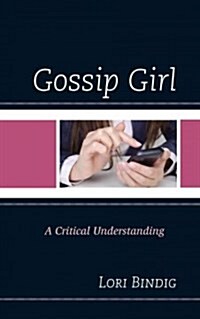 Gossip Girl: A Critical Understanding (Hardcover)