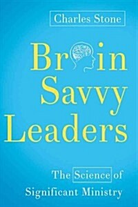 Brain-Savvy Leaders: The Science of Significant Ministry (Paperback)