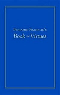 Benjamin Franklins Book of Virtues (Hardcover)